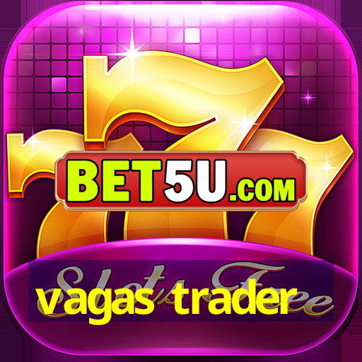 vagas trader